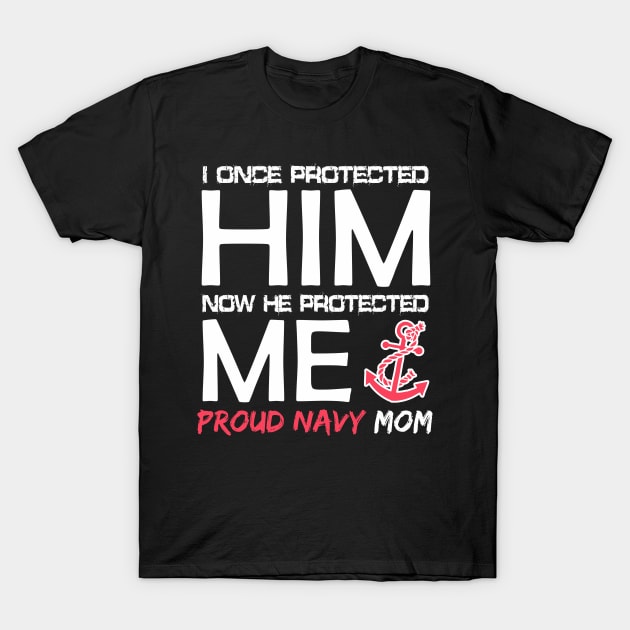 I once protected him, now he protected me Proud Navy Mom! T-Shirt by variantees